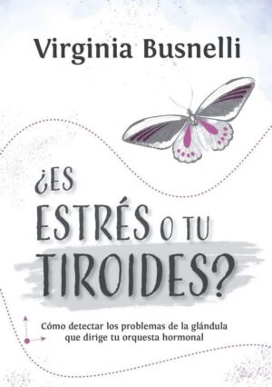 Libro ¿Es Estrés o Tu Tiroides? Vir Busnelli